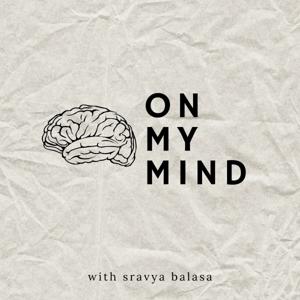 On My Mind with Sravya Balasa