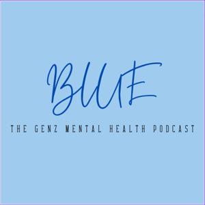 Blue: The GenZ Mental Health Podcast