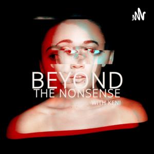 Beyond The Nonsense with Keni