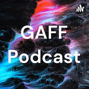 The GAFF Podcast