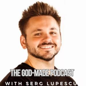 The God-Made Podcast With Serg Lupescu