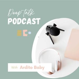 Deep Talk Podcast with Ardito Baby