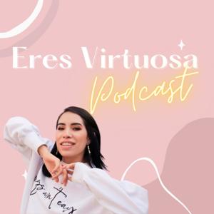 Eres Virtuosa Podcast