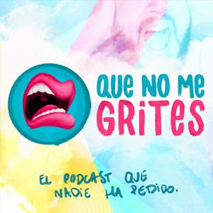 Que No Me Grites