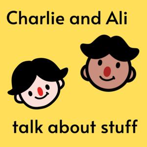 Charlie and Ali talk about stuff