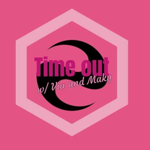 Time-Out w/ Via and Maky
