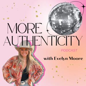 More Authenticity w/ Evelyn Moore