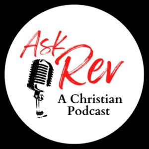 Ask Rev: A Christian Podcast