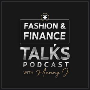 Fashion & Finance Talks with Manny J