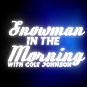Snowman in the Morning with Cole Johnson