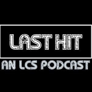 LAST HIT: AN LCS PODCAST