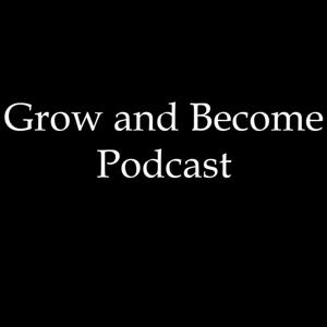 Grow and Become Podcast