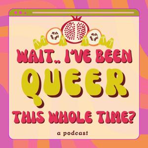 Wait, I've Been Queer this Whole Time?