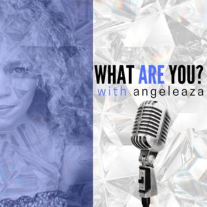 What ARE You?