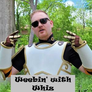 Weebin' with Whiz
