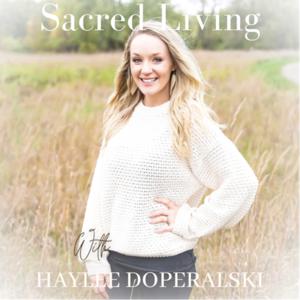 Sacred Living with Haylee Doperalski