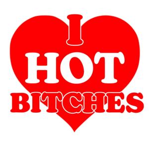 I Love Hot B*tches