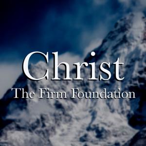 Christ The Firm Foundation