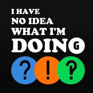 I Have No Idea What I'm Doing by Goodstuff.network