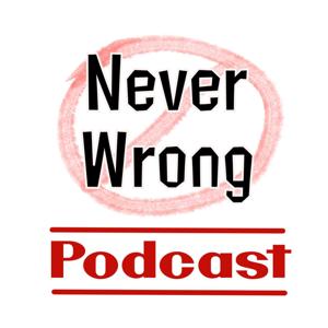 Never Wrong Podcast