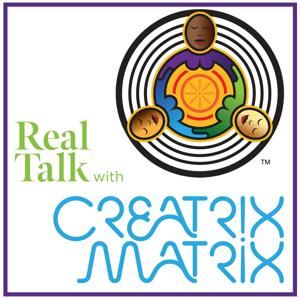 Real Talk with Creatrix Matrix