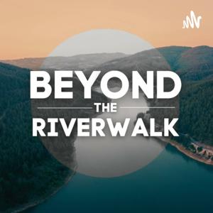 Beyond the Riverwalk