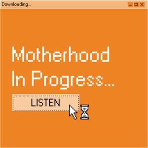 Motherhood In Progress (M.I.P)