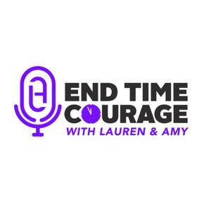 End Time Courage With Lauren & Amy