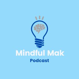 The Mindful Mak Podcast