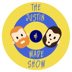 The Justin and Wade Show