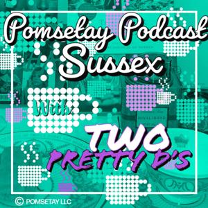 Pomsetay Podcast Sussex