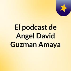 El podcast de Angel David Guzman Amaya