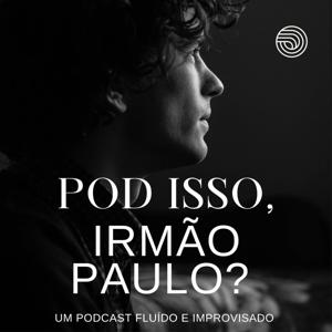 Pod Isso, Irmão Paulo?