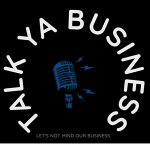 Talk Ya Business Podcast