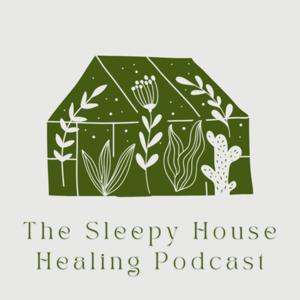 The Sleepy House Healing Podcast
