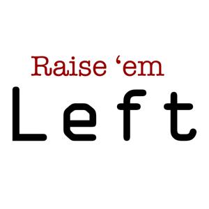 Raise 'em Left
