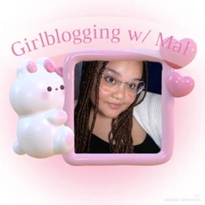 Girlblogging w/ Mal