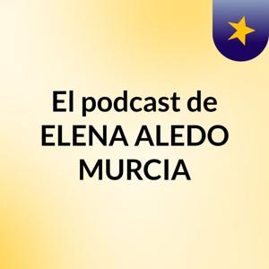 El podcast de ELENA ALEDO MURCIA