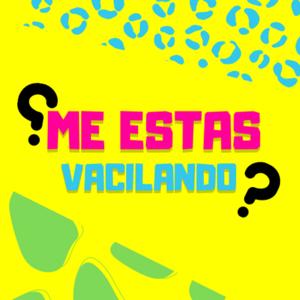 ¿ ME ESTÁS VACILANDO ?