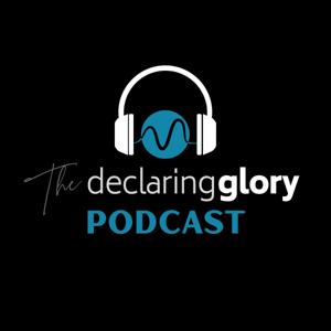 The DeclaringGlory Podcast (DeclaringGlory.com -- Taylors, SC)