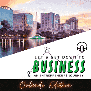 Let's Get Down to Business: An Entrepreneurs Journey