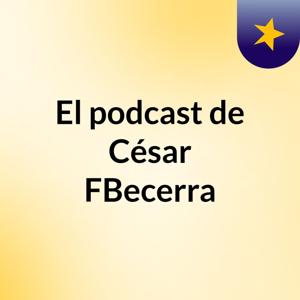 El podcast de César FBecerra