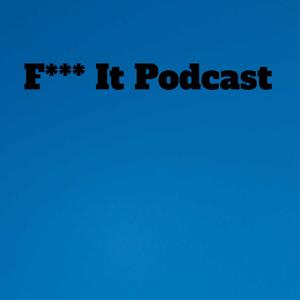 F*** It Podcast