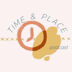 Time & Place Podcast