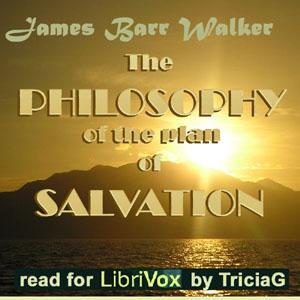 Philosophy of the Plan of Salvation, The by James Barr Walker (1805 - 1887)