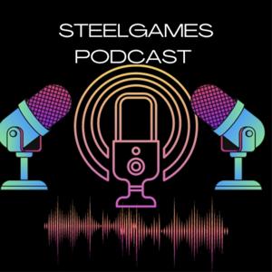 THE STEELGAMES PODCAST
