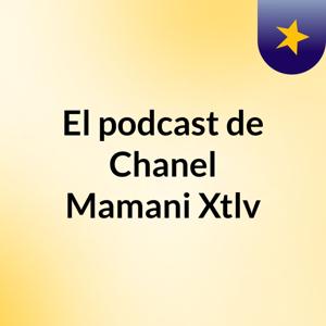 El podcast de Chanel Mamani Xtlv