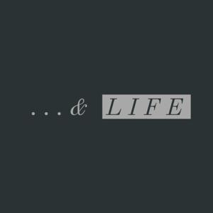 ...& LIFE