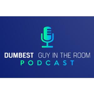 Dumbest Guy in the Room Podcast