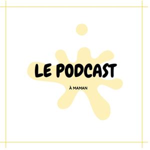 Le podcast à Maman